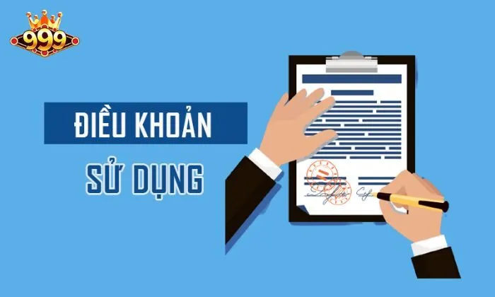 điều khoản sử dụng Hiểu rõ điều khoản sử dụng khi tham gia 999BET