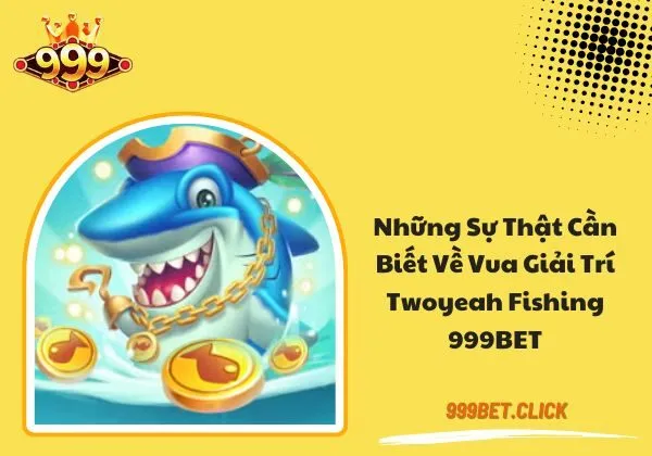 Twoyeah Fishing 999BET